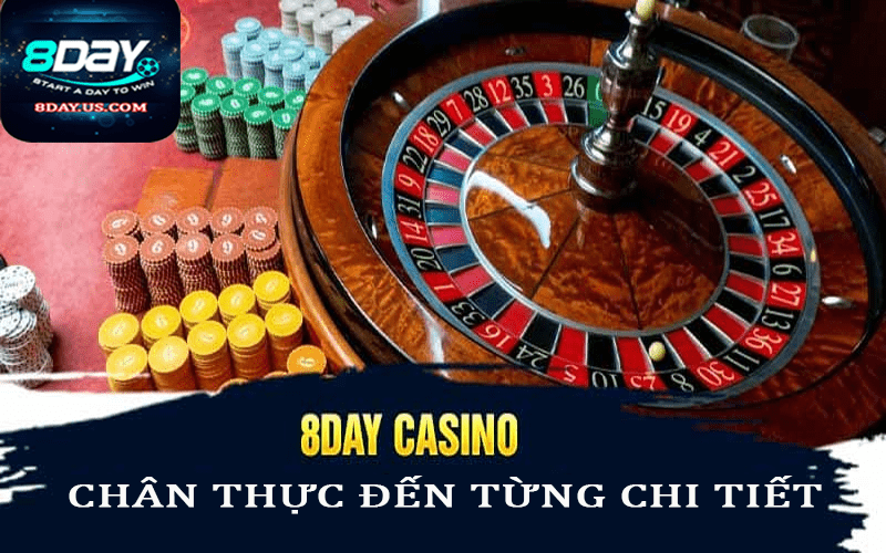 Casino 8day chân thực đến từng chi tiêt 